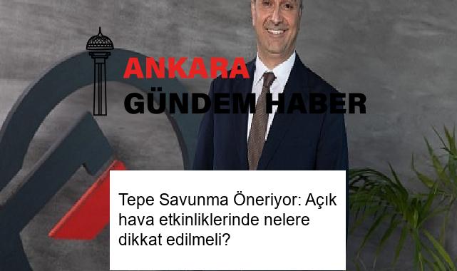 Tepe Savunma Öneriyor: Açık hava etkinliklerinde nelere dikkat edilmeli?