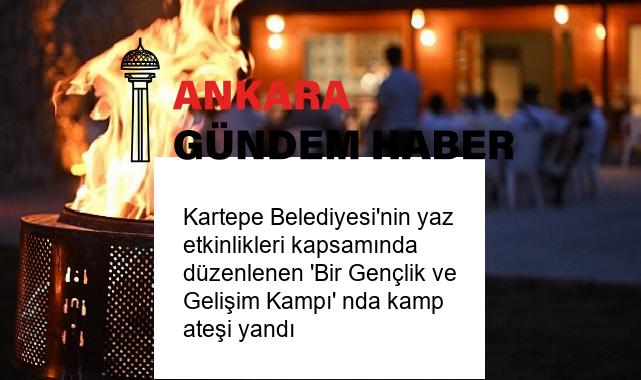 Kartepe Belediyesi’nin yaz etkinlikleri kapsamında düzenlenen ‘Bir Gençlik ve Gelişim Kampı’ nda kamp ateşi yandı