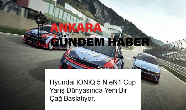 Hyundai IONIQ 5 N eN1 Cup Yarış Dünyasında Yeni Bir Çağ Başlatıyor.
