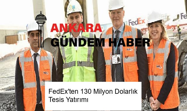 FedEx’ten 130 Milyon Dolarlık Tesis Yatırımı