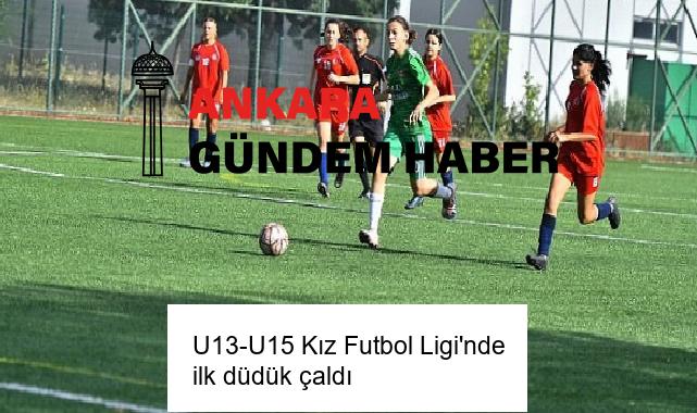 U13-U15 Kız Futbol Ligi’nde ilk düdük çaldı