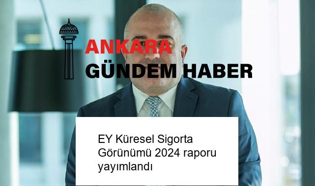 EY Küresel Sigorta Görünümü 2024 raporu yayımlandı