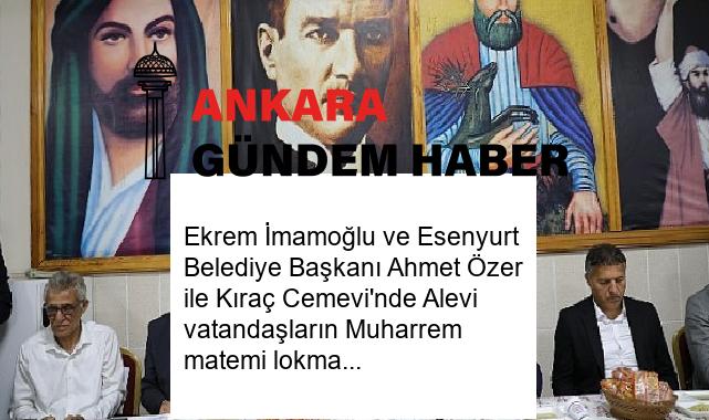 Ekrem İmamoğlu ve Esenyurt Belediye Başkanı Ahmet Özer ile Kıraç Cemevi’nde Alevi vatandaşların Muharrem matemi lokmasına ortak oldu
