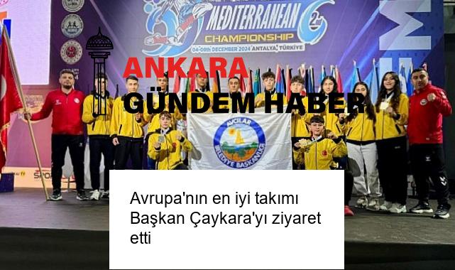 Avrupa’nın en iyi takımı Başkan Çaykara’yı ziyaret etti