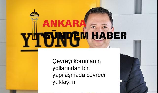 Çevreyi korumanın yollarından biri yapılaşmada çevreci yaklaşım