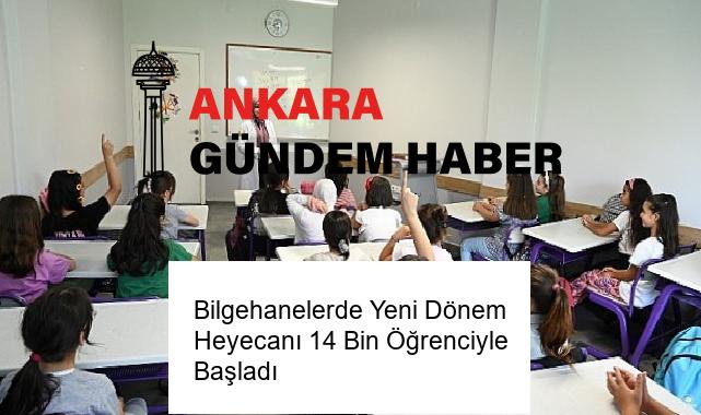Bilgehanelerde Yeni Dönem Heyecanı 14 Bin Öğrenciyle Başladı