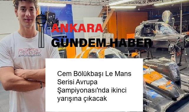 Cem Bölükbaşı Le Mans Serisi Avrupa Şampiyonası’nda ikinci yarışına çıkacak