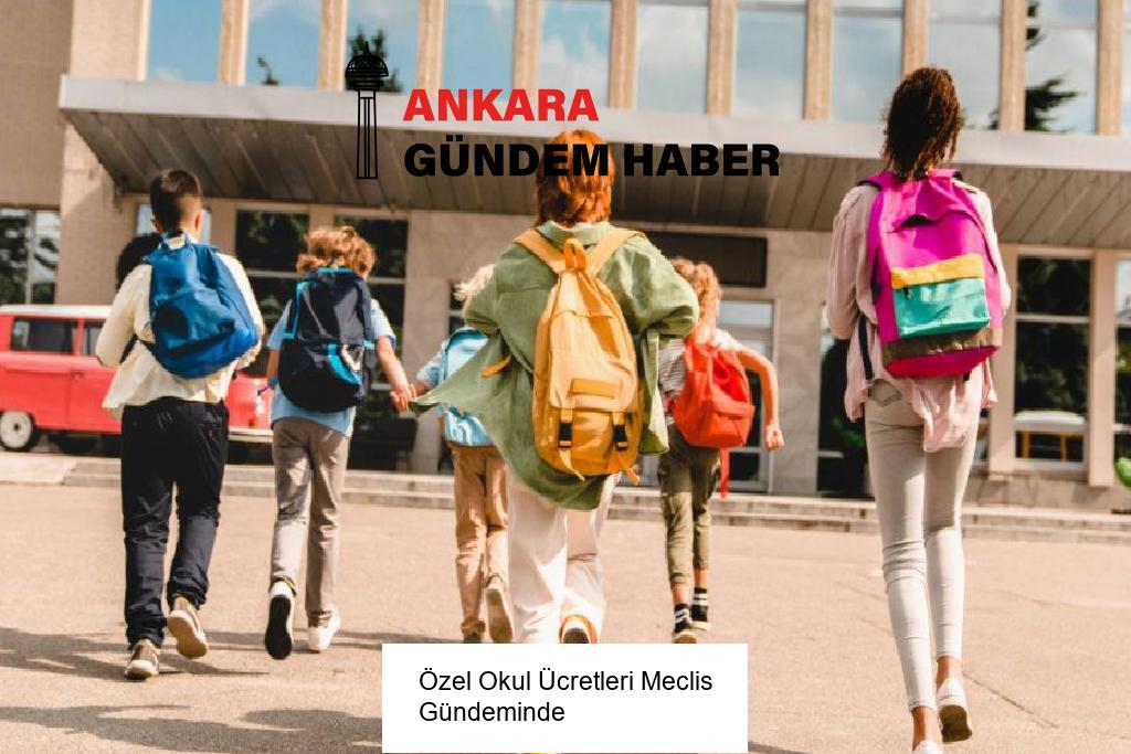 Özel Okul Ücretleri Meclis Gündeminde