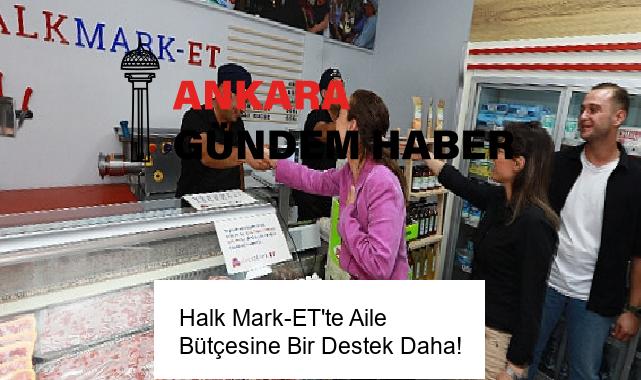 Halk Mark-ET’te Aile Bütçesine Bir Destek Daha!