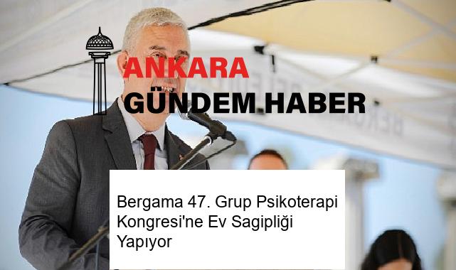 Bergama 47. Grup Psikoterapi Kongresi’ne Ev Sagipliği Yapıyor