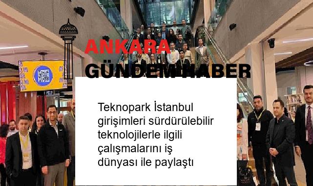 Teknopark İstanbul girişimleri sürdürülebilir teknolojilerle ilgili çalışmalarını iş dünyası ile paylaştı
