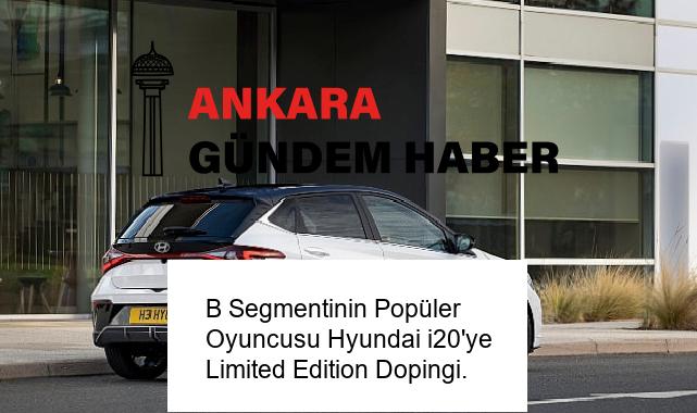 B Segmentinin Popüler Oyuncusu Hyundai i20’ye Limited Edition Dopingi.