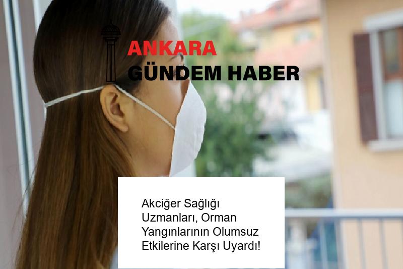 Akciğer Sağlığı Uzmanları, Orman Yangınlarının Olumsuz Etkilerine Karşı Uyardı!