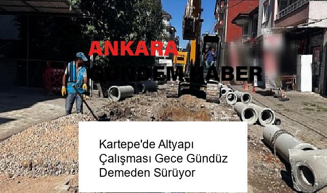 Kartepe’de Altyapı Çalışması Gece Gündüz Demeden Sürüyor