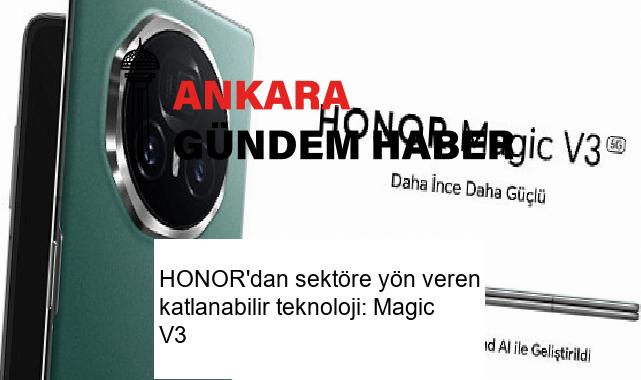 HONOR’dan sektöre yön veren katlanabilir teknoloji: Magic V3