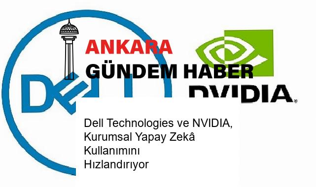 Dell Technologies ve NVIDIA, Kurumsal Yapay Zekâ Kullanımını Hızlandırıyor