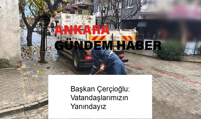 Başkan Çerçioğlu: Vatandaşlarımızın Yanındayız
