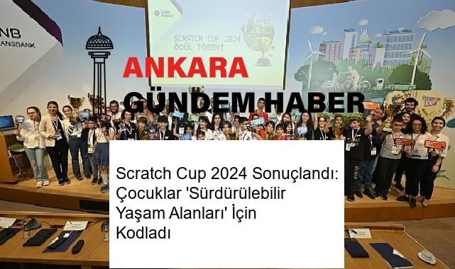 Scratch Cup 2024 Sonuçlandı: Çocuklar ‘Sürdürülebilir Yaşam Alanları’ İçin Kodladı