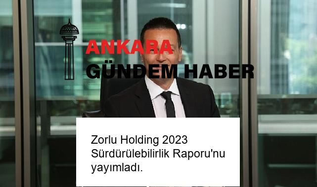Zorlu Holding 2023 Sürdürülebilirlik Raporu’nu yayımladı.