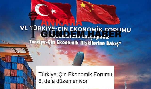 Türkiye-Çin Ekonomik Forumu 6. defa düzenleniyor