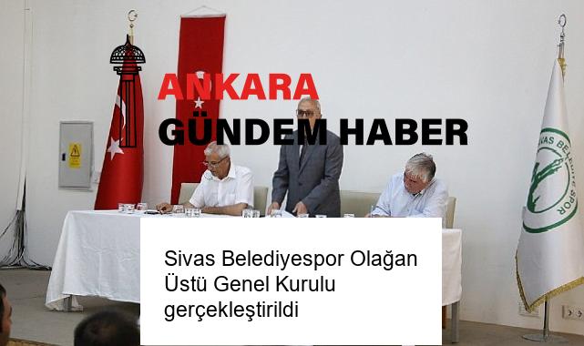 Sivas Belediyespor Olağan Üstü Genel Kurulu gerçekleştirildi