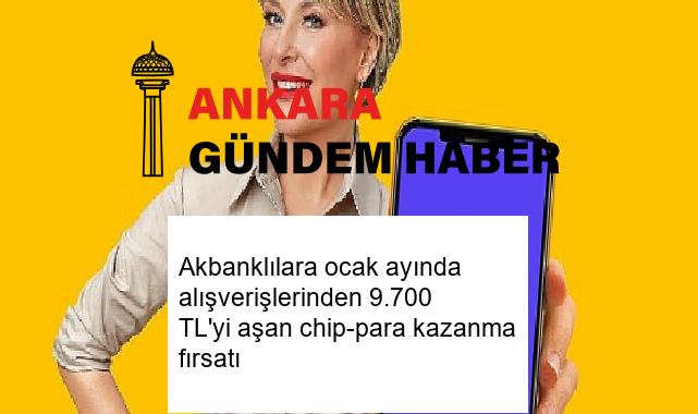 Akbanklılara ocak ayında alışverişlerinden 9.700 TL’yi aşan chip-para kazanma fırsatı