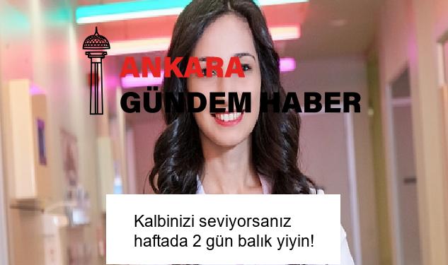 Kalbinizi seviyorsanız haftada 2 gün balık yiyin!