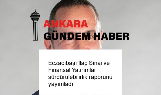 Eczacıbaşı İlaç Sınai ve Finansal Yatırımlar sürdürülebilirlik raporunu yayımladı