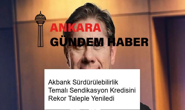 Akbank Sürdürülebilirlik Temalı Sendikasyon Kredisini Rekor Taleple Yeniledi