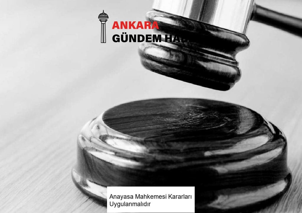 Anayasa Mahkemesi Kararları Uygulanmalıdır
