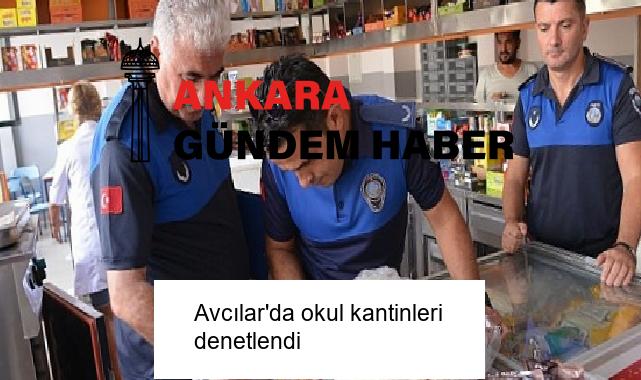 Avcılar’da okul kantinleri denetlendi