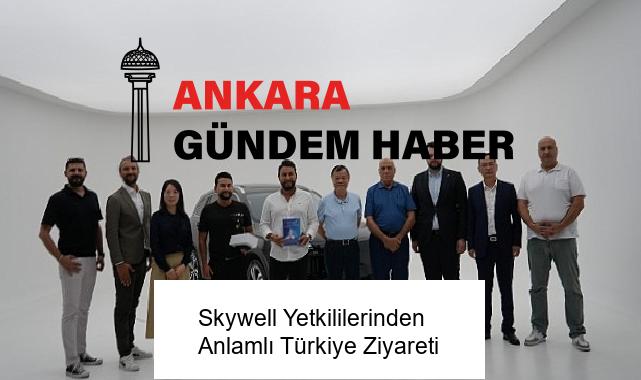 Skywell Yetkililerinden Anlamlı Türkiye Ziyareti