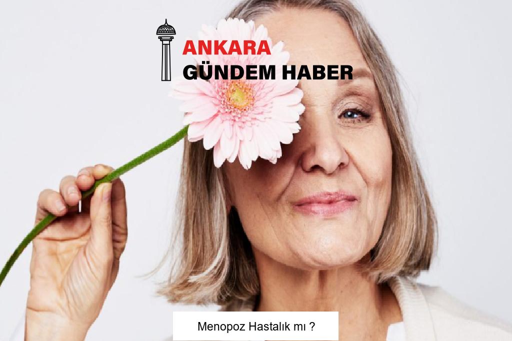 Menopoz Hastalık mı ?