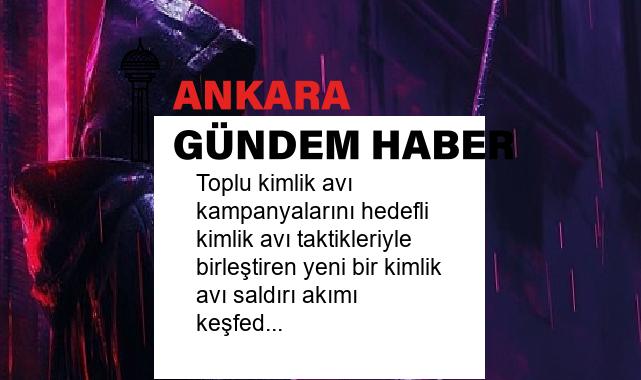 Toplu kimlik avı kampanyalarını hedefli kimlik avı taktikleriyle birleştiren yeni bir kimlik avı saldırı akımı keşfedildi