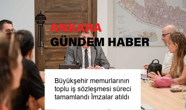 Büyükşehir memurlarının toplu iş sözleşmesi süreci tamamlandı İmzalar atıldı