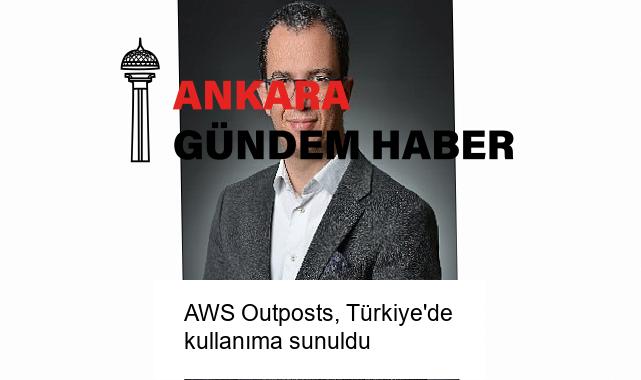 AWS Outposts, Türkiye’de kullanıma sunuldu