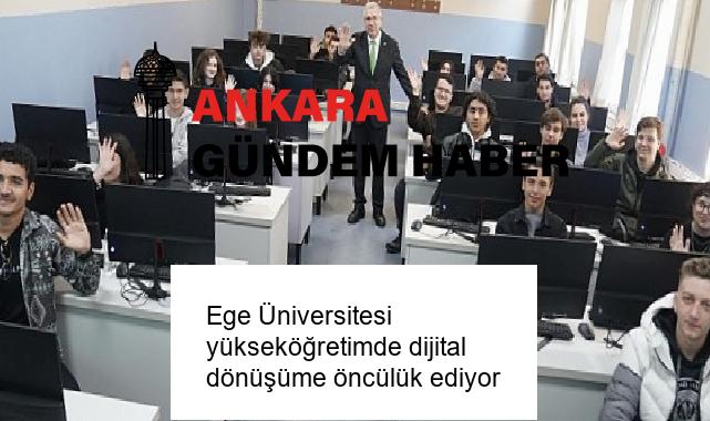 Ege Üniversitesi yükseköğretimde dijital dönüşüme öncülük ediyor