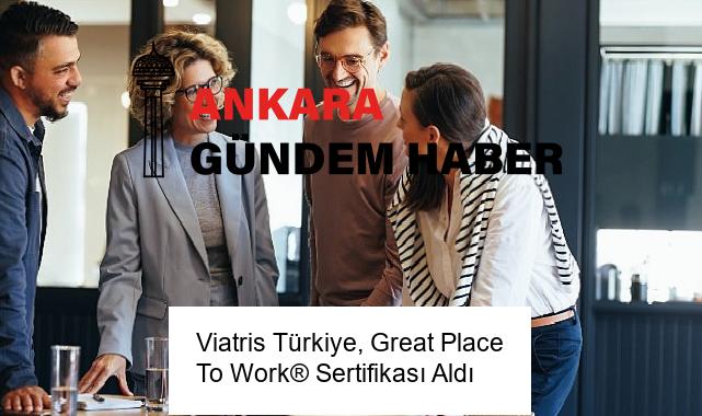 Viatris Türkiye, Great Place To Work® Sertifikası Aldı