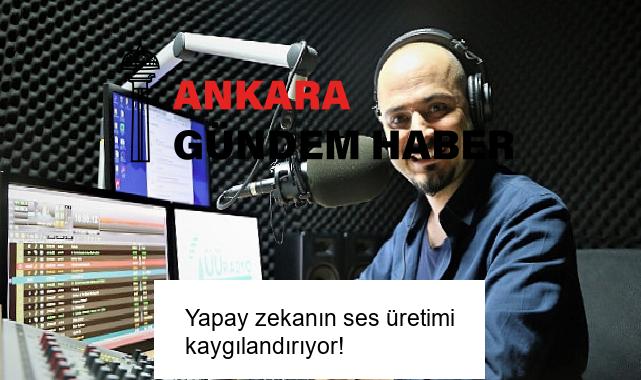 Yapay zekanın ses üretimi kaygılandırıyor!