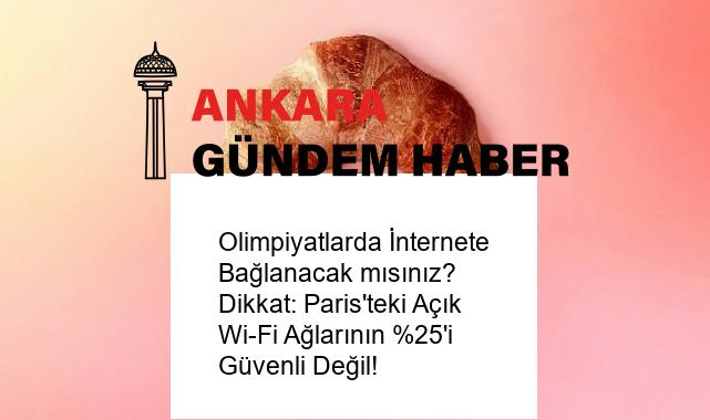 Olimpiyatlarda İnternete Bağlanacak mısınız? Dikkat: Paris’teki Açık Wi-Fi Ağlarının %25’i Güvenli Değil!