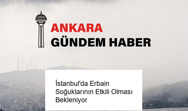 İstanbul’da Erbain Soğuklarının Etkili Olması Bekleniyor