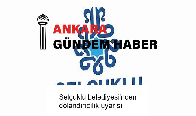 Selçuklu belediyesi’nden dolandırıcılık uyarısı