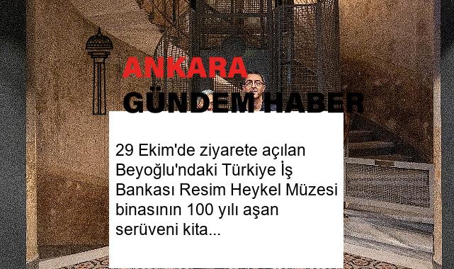29 Ekim’de ziyarete açılan Beyoğlu’ndaki Türkiye İş Bankası Resim Heykel Müzesi binasının 100 yılı aşan serüveni kitap oldu 