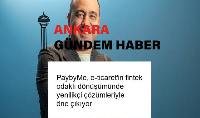 PaybyMe, e-ticaret’in fintek odaklı dönüşümünde yenilikçi çözümleriyle öne çıkıyor