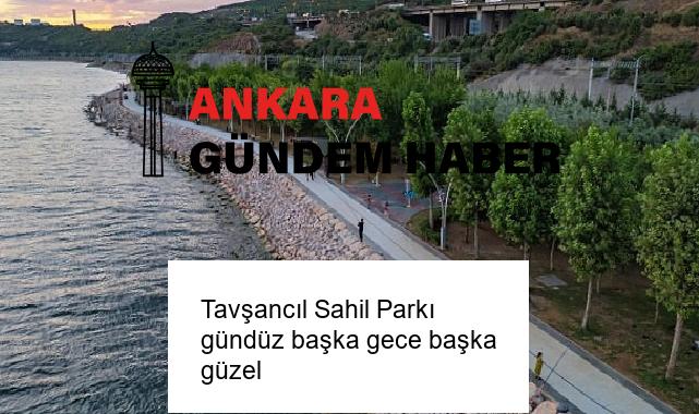 Tavşancıl Sahil Parkı gündüz başka gece başka güzel