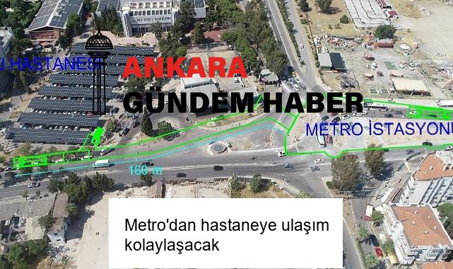 Metro’dan hastaneye ulaşım kolaylaşacak