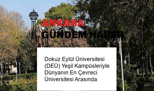 Dokuz Eylül Üniversitesi (DEÜ) Yeşil Kampüsleriyle Dünyanın En Çevreci Üniversitesi Arasında