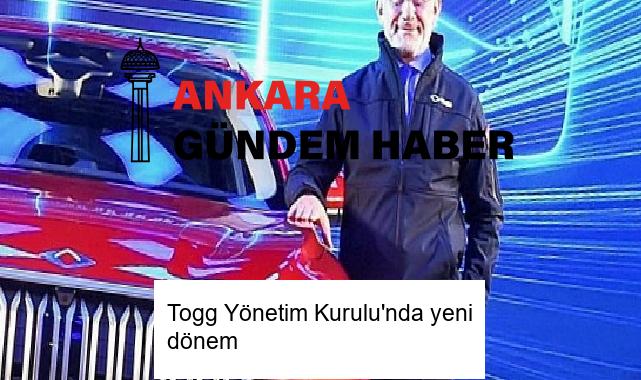 Togg Yönetim Kurulu’nda yeni dönem