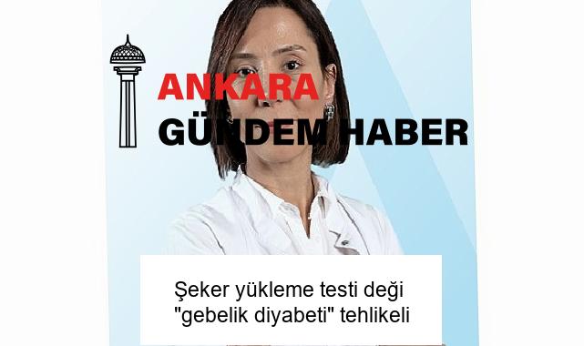 Şeker yükleme testi deği “gebelik diyabeti” tehlikeli