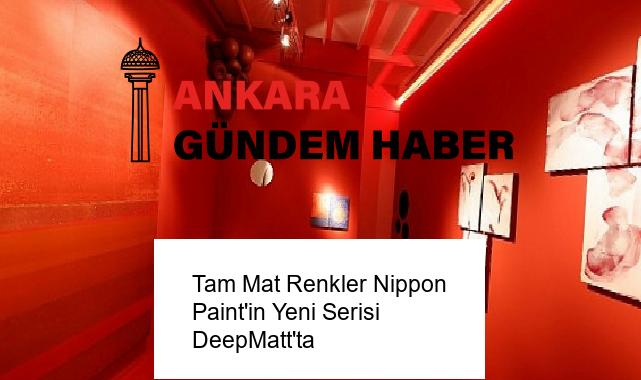 Tam Mat Renkler Nippon Paint’in Yeni Serisi DeepMatt’ta